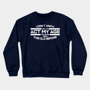 Act My Age? Crewneck Sweatshirt